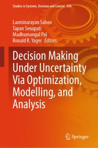 Book Cover for Decision Making Under Uncertainty Via Optimization, Modelling, and Analysis by Laxminarayan Sahoo, Tapan Senapati, Madhumangal Pal, Ronald R Yager