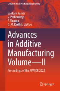 Book Cover for Advances in Additive Manufacturing. Volume II Proceedings of the AIMTDR 2023 by Design and Research Conference All India Manufacturing Technology