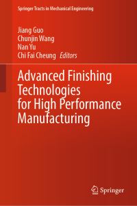 Book Cover for Advanced Finishing Technologies for High Performance Manufacturing by Jiang Guo, Chunjin Wang, Nan Yu, Chi Fai Cheung