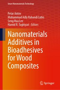 Book Cover for Nanomaterials Additives in Bioadhesives for Wood Composites by Petar Antov, Muhammad Adly Rahandi Lubis, Seng Hua Lee, Hamid R Taghiyari