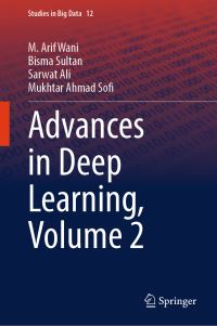 Book Cover for Advances in Deep Learning. Volume 2 by M A Wani, Bisma Sultan, Sarwat Ali, Mukhtar Ahmad Sofi