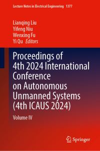 Book Cover for Proceedings of 4th 2024 International Conference on Autonomous Unmanned Systems (4Th ICAUS 2024). Volume IV by International Conference on Autonomous Unmanned Systems