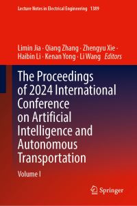 Book Cover for The Proceedings of 2024 International Conference on Artificial Intelligence and Autonomous Transportation by Limin Jia, Qiang Zhang, Zhengyu Xie, Haibin Li, Kenan Yong, Li Wang