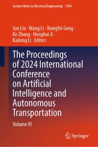 Book Cover for The Proceedings of 2024 International Conference on Artificial Intelligence and Autonomous Transportation. Volume VI by International Conference on Artificial Intelligence and Autonomous Transportation