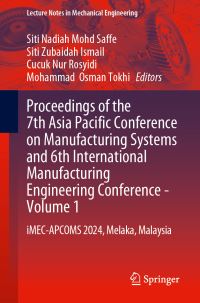 Book Cover for Proceedings of the 7th Asia Pacific Conference on Manufacturing Systems and 6th International Manufacturing Engineering Conference—Volume 1 by Siti Nadiah Mohd Saffe, Siti Zubaidah Ismail, Cucuk Nur Rosyidi, Mohammad  Osman Tokhi
