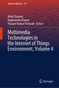 Book Cover for Multimedia Technologies in the Internet of Things Environment, Volume 4 by Rohit Sharma, Raghvendra Kumar, Prasant Kumar Pattnaik