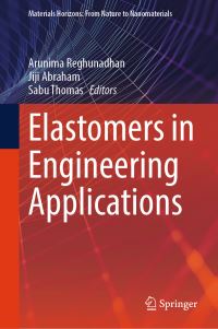 Book Cover for Elastomers in Engineering Applications by Arunima Reghunadhan, Jiji Abraham, Sabu Thomas