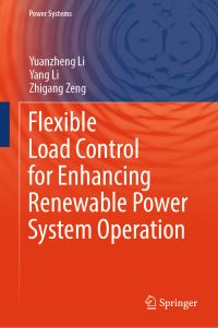 Book Cover for Flexible Load Control for Enhancing Renewable Power System Operation by Yuanzheng Li, Yang Li, Zhigang Zeng