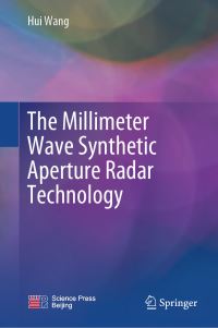 Book Cover for The Millimeter Wave Synthetic Aperture Radar Technology by Hui Wang