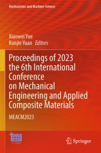 Book Cover for Proceedings of 2023 the 6th International Conference on Mechanical Engineering and Applied Composite Materials by Xiaowei Yue, Kunjie Yuan