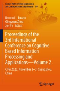 Book Cover for Proceedings of the 3rd International Conference on Cognitive Based Information Processing and Applications—Volume 2 by Bernard J Jansen, Qingyuan Zhou, Jun Ye