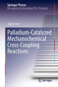 Book Cover for Palladium-Catalyzed Mechanochemical Cross-Coupling Reactions by Tamae Seo