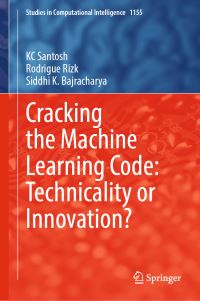 Book Cover for Cracking the Machine Learning Code by K C Santosh, Rodrigue Rizk, Siddhi K Bajracharya