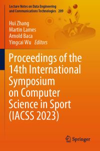Book Cover for Proceedings of the 14th International Symposium on Computer Science in Sport (IACSS 2023) by Hui Zhang, Martin Lames, Arnold Baca, Yingcai Wu