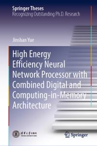 Book Cover for High Energy Efficiency Neural Network Processor With Combined Digital and Computing-in-Memory Architecture by Jinshan Yue