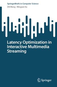 Book Cover for Latency Optimization in Interactive Multimedia Streaming by Zili Meng, Mingwei Xu
