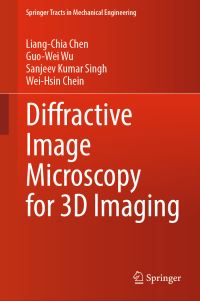 Book Cover for Diffractive Image Microscopy for 3D Imaging by LiangChia Chen, GuoWei Wu, Sanjeev Kumar Singh, WeiHsin Chein
