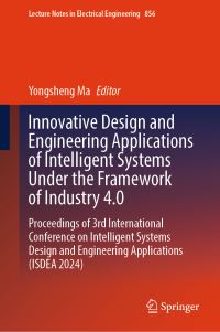 Book Cover for Innovative Design and Engineering Applications of Intelligent Systems Under the Framework of Industry 4.0 by International Conference on Intelligent System Design and Engineering Application