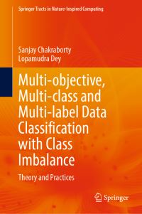 Book Cover for Multi-Objective, Multi-Class and Multi-Label Data Classification With Class Imbalance by Sanjay Chakraborty, Lopamudra Dey