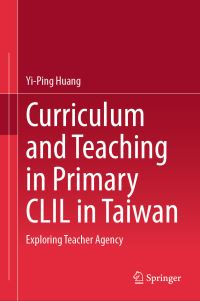 Book Cover for Curriculum and Teaching in Primary CLIL in Taiwan by YiPing Huang