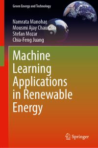 Book Cover for Machine Learning Applications in Renewable Energy by Namrata Manohar, Mousmi Ajay Chaurasia, Stefan Mozar, ChiaFeng Juang