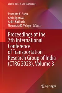 Book Cover for Proceedings of the 7th International Conference of Transportation Research Group of India (CTRG 2023), Volume 3 by Prasanta K Sahu, Amit Agarwal, Ankit Kathuria, Nagendra R Velaga