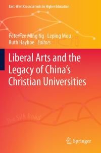 Book Cover for Liberal Arts and the Legacy of China's Christian Universities by Ziming Wu, Leping Mou, Ruth Hayhoe