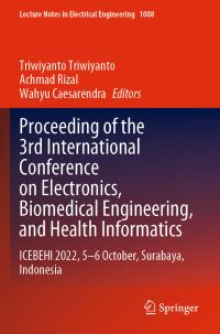 Book Cover for Proceeding of the 3rd International Conference on Electronics, Biomedical Engineering, and Health Informatics by Biomedical Engineering and Health Informatics International Conference on Electronics