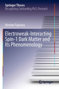 Book Cover for Electroweak-Interacting Spin-1 Dark Matter and Its Phenomenology by Motoko Fujiwara