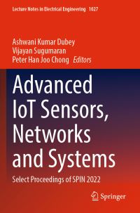 Book Cover for Advanced IoT Sensors, Networks and Systems by Ashwani Kumar Dubey, Vijayan Sugumaran, Peter Han Joo Chong