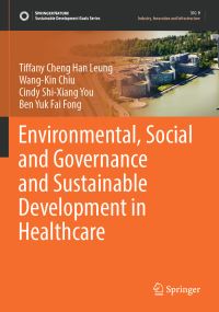 Book Cover for Environmental, Social and Governance and Sustainable Development in Healthcare by Tiffany Cheng Han Leung, WangKin Chiu, Cindy ShiXiang You, Ben Y F Fong
