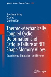 Book Cover for Thermo-Mechanically Coupled Cyclic Deformation and Fatigue Failure of NiTi Shape Memory Alloys by Guozheng Kang, Chao Yu, Qianhua Kan
