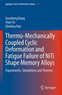 Book Cover for Thermo-Mechanically Coupled Cyclic Deformation and Fatigue Failure of NiTi Shape Memory Alloys by Guozheng Kang, Chao Yu, Qianhua Kan