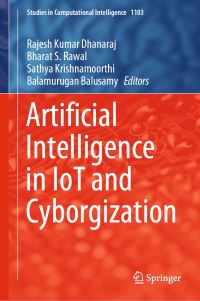 Book Cover for Artificial Intelligence in IoT and Cyborgization by Rajesh Kumar Dhanaraj, Bharat S Rawal, Sathya Krishnamoorthi, Balamurugan Balusamy