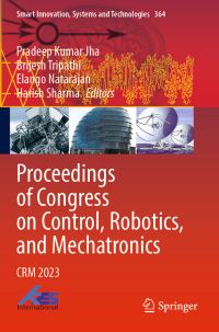 Book Cover for Proceedings of Congress on Control, Robotics, and Mechatronics by International Conference of Mechanical and Robotic Engineering