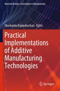 Book Cover for Practical Implementations of Additive Manufacturing Technologies by Shashanka Rajendrachari