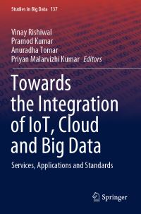 Book Cover for Towards the Integration of IoT, Cloud and Big Data by Vinay Rishiwal, Pramod Kumar, Anuradha Tomar, Priyan Malarvizhi Kumar