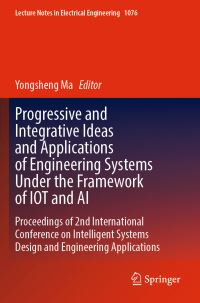 Book Cover for Progressive and Integrative Ideas and Applications of Engineering Systems Under the Framework of IOT and AI by International Conference on Intelligent System Design and Engineering Application