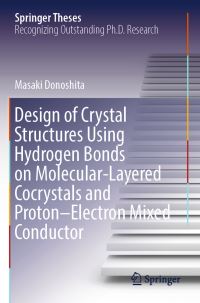 Book Cover for Design of Crystal Structures Using Hydrogen Bonds on Molecular-Layered Cocrystals and Proton-Electron Mixed Conductor by Masaki Donoshita