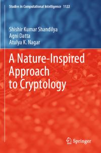 Book Cover for A Nature-Inspired Approach to Cryptology by Shishir K Shandilya, Agni Datta, Atulya K Nagar