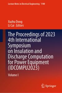 Book Cover for The Proceedings of 2023 4th International Symposium on Insulation and Discharge Computation for Power Equipment (IDCOMPU2023). Volume I by International Symposium on Insulation and Discharge Computation for Power Equipment