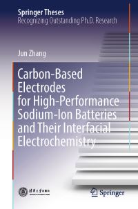 Book Cover for Carbon-Based Electrodes for High-Performance Sodium-Ion Batteries and Their Interfacial Electrochemistry by Jun Zhang