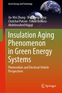 Book Cover for Insulation Aging Phenomenon in Green Energy Systems by JiaWei Zhang, WeiHang Deng, Chatchai Putson, Fouad Belhora, Abdelowahed Hajjaji