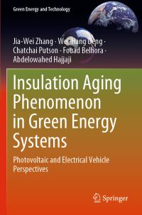 Book Cover for Insulation Aging Phenomenon in Green Energy Systems by JiaWei Zhang, WeiHang Deng, Chatchai Putson, Fouad Belhora, Abdelowahed Hajjaji