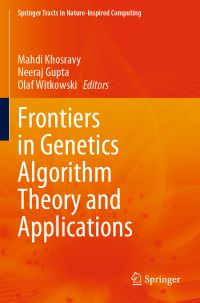 Book Cover for Frontiers in Genetics Algorithm Theory and Applications by Mahdi Khosravy, Neeraj Gupta, Olaf Witkowski