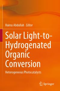 Book Cover for Solar Light-to-Hydrogenated Organic Conversion by Hairus Abdullah