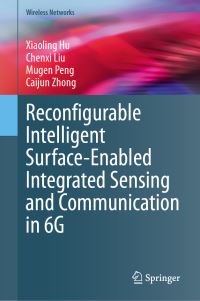 Book Cover for Reconfigurable Intelligent Surface-Enabled Integrated Sensing and Communication in 6G by Xiaoling Hu, Chenxi Liu, Mugen Peng, Caijun Zhong