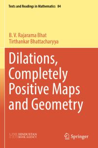 Book Cover for Dilations, Completely Positive Maps and Geometry by B V Rajarama Bhat, Tirthankar Bhattacharyya