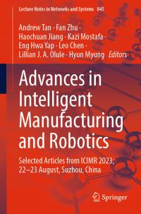 Book Cover for Advances in Intelligent Manufacturing and Robotics by Andrew Tan, Fan Zhu, Haochuan Jiang, Kazi Mostafa, Eng Hwa Yap, Leo Chen, Lillian J A Olule, Hyun Myung