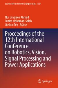 Book Cover for Proceedings of the 12th International Conference on Robotics, Vision, Signal Processing and Power Applications by Nur Syazreen Ahmad, Junita MohamadSaleh, Jiashen Teh